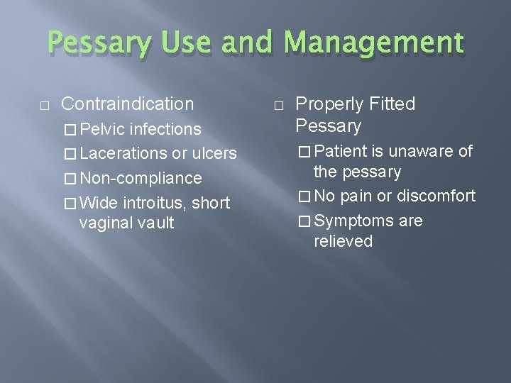 Pessary Use and Management � Contraindication � Pelvic infections Properly Fitted Pessary � Lacerations