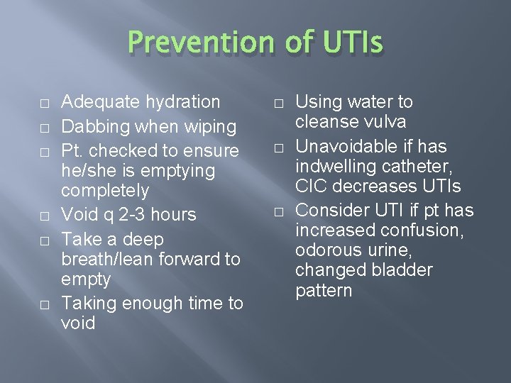 Prevention of UTIs � � � Adequate hydration Dabbing when wiping Pt. checked to