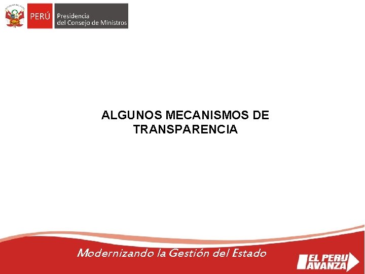 ALGUNOS MECANISMOS DE TRANSPARENCIA 5 Modernizando la Gestión del Estado 5 