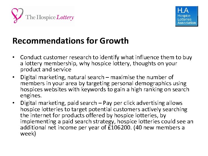 Recommendations for Growth • Conduct customer research to identify what influence them to buy