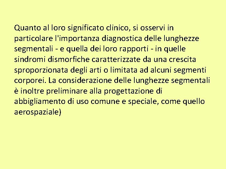 Quanto al loro significato clinico, si osservi in particolare l'importanza diagnostica delle lunghezze segmentali