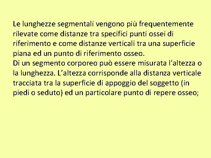 Le lunghezze segmentali vengono più frequentemente rilevate come distanze tra specifici punti ossei di