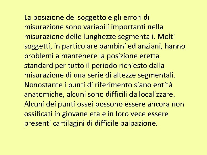 La posizione del soggetto e gli errori di misurazione sono variabili importanti nella misurazione