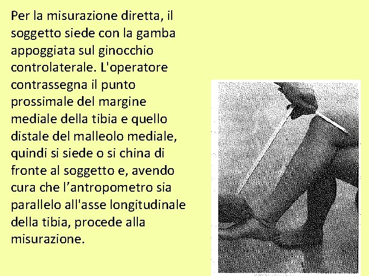 Per la misurazione diretta, il soggetto siede con la gamba appoggiata sul ginocchio controlaterale.