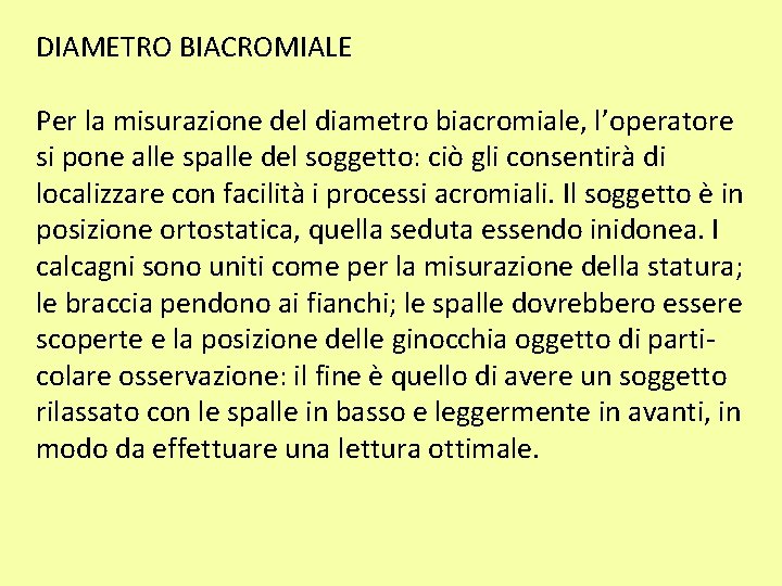 DIAMETRO BIACROMIALE Per la misurazione del diametro biacromiale, l’operatore si pone alle spalle del