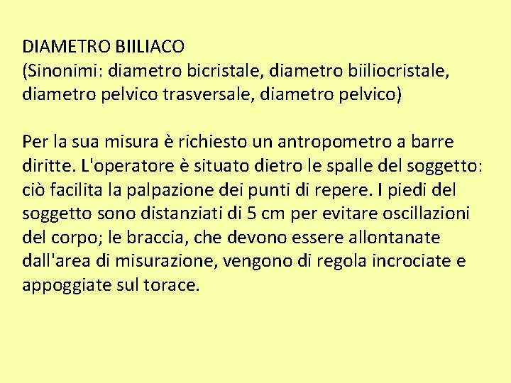 DIAMETRO BIILIACO (Sinonimi: diametro bicristale, diametro biiliocristale, diametro pelvico trasversale, diametro pelvico) Per la