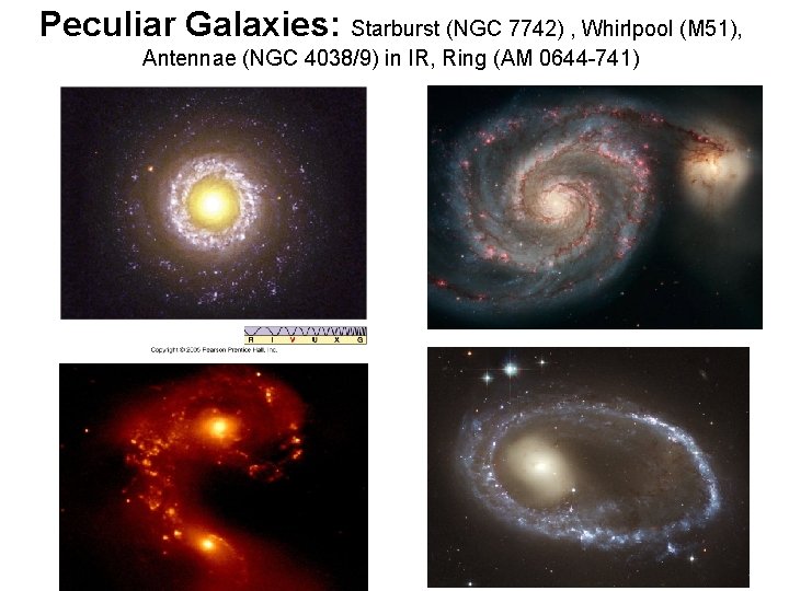 Peculiar Galaxies: Starburst (NGC 7742) , Whirlpool (M 51), Antennae (NGC 4038/9) in IR,