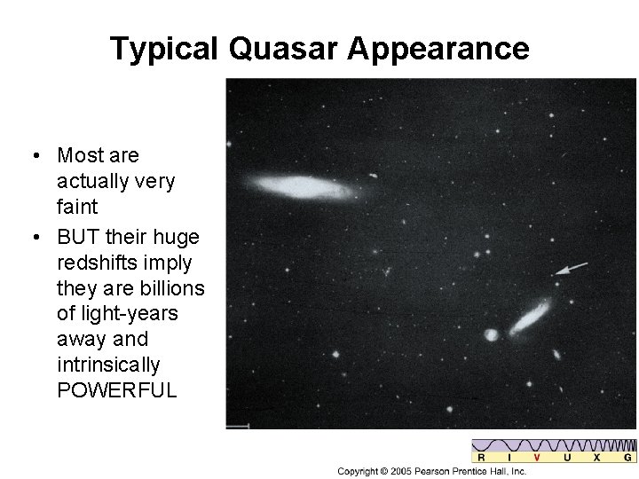 Typical Quasar Appearance • Most are actually very faint • BUT their huge redshifts