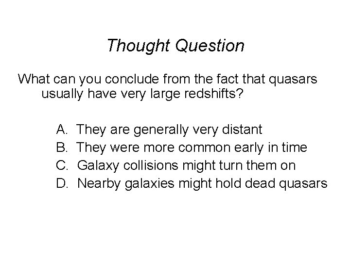 Thought Question What can you conclude from the fact that quasars usually have very