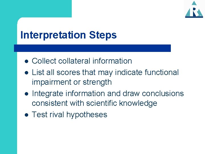 Interpretation Steps l l Collect collateral information List all scores that may indicate functional