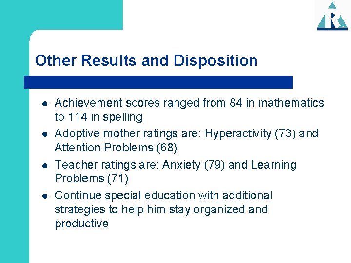 Other Results and Disposition l l Achievement scores ranged from 84 in mathematics to