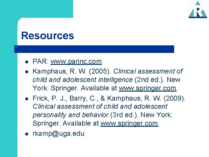 Resources l l PAR: www. parinc. com Kamphaus, R. W. (2005). Clinical assessment of