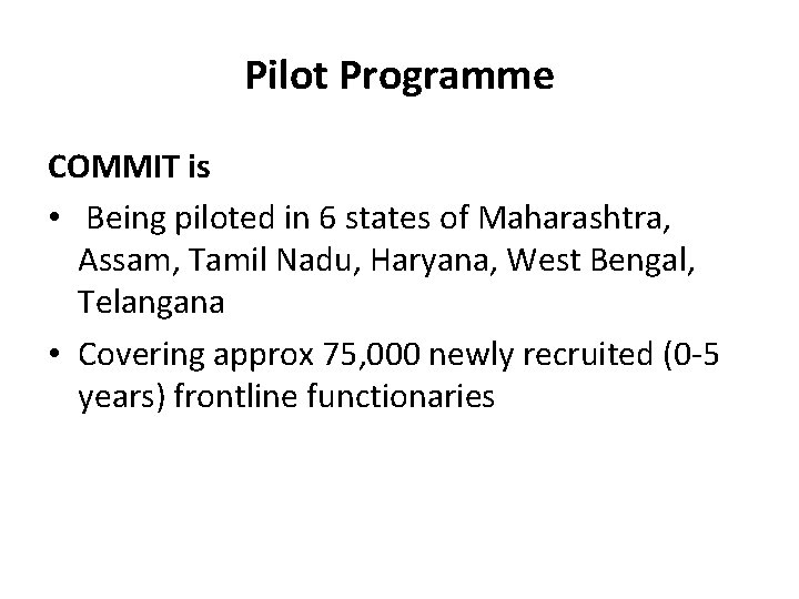 Pilot Programme COMMIT is • Being piloted in 6 states of Maharashtra, Assam, Tamil