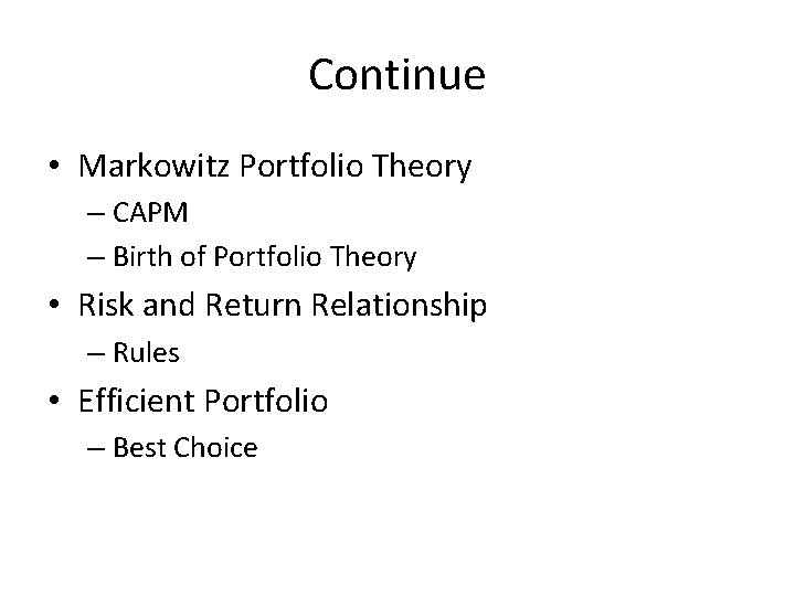 Continue • Markowitz Portfolio Theory – CAPM – Birth of Portfolio Theory • Risk