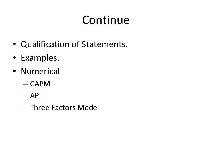 Continue • Qualification of Statements. • Examples. • Numerical – CAPM – APT –