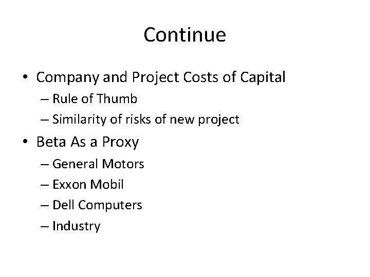 Continue • Company and Project Costs of Capital – Rule of Thumb – Similarity