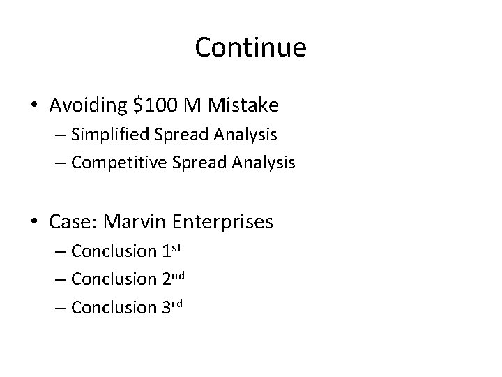 Continue • Avoiding $100 M Mistake – Simplified Spread Analysis – Competitive Spread Analysis