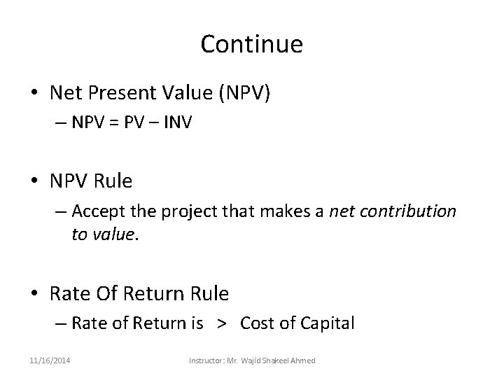 Continue • Net Present Value (NPV) – NPV = PV – INV • NPV