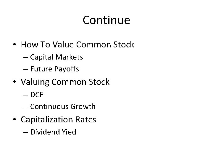 Continue • How To Value Common Stock – Capital Markets – Future Payoffs •