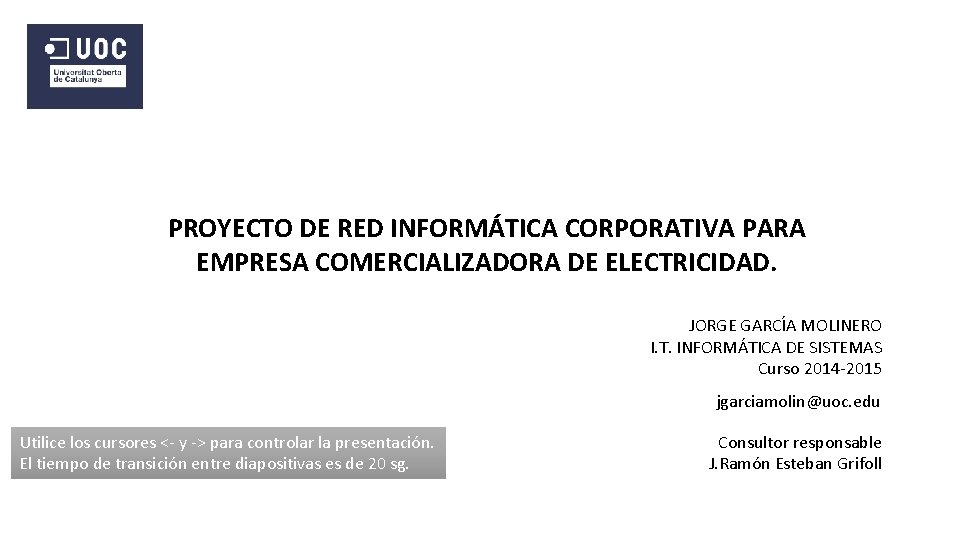 PROYECTO DE RED INFORMÁTICA CORPORATIVA PARA EMPRESA COMERCIALIZADORA DE ELECTRICIDAD. JORGE GARCÍA MOLINERO I. PROYECTO DE RED INFORMÁTICA CORPORATIVA PARA EMPRESA COMERCIALIZADORA DE ELECTRICIDAD. JORGE GARCÍA MOLINERO I.