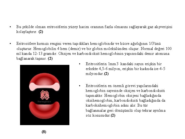  • Bu şekilde olması eritrositlerin yüzey hacim oranının fazla olmasını sağlayarak gaz alışverişini