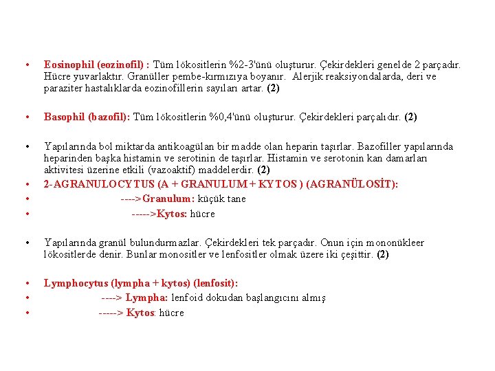  • Eosinophil (eozinofil) : Tüm lökositlerin %2 -3'ünü oluşturur. Çekirdekleri genelde 2 parçadır.