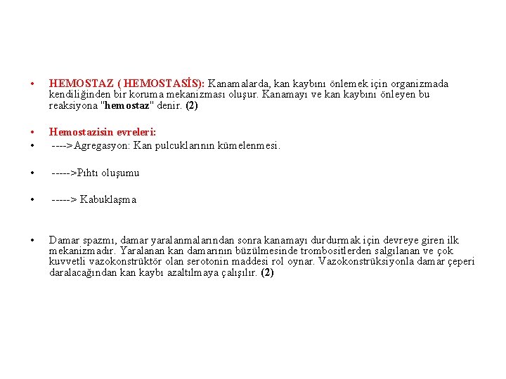  • HEMOSTAZ ( HEMOSTASİS): Kanamalarda, kan kaybını önlemek için organizmada kendiliğinden bir koruma