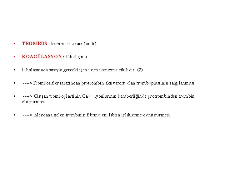  • TROMBUS : trombosit tıkacı. (pıhtı) • KOAGÜLASYON : Pıhtılaşma • Pıhtılaşmada sırayla