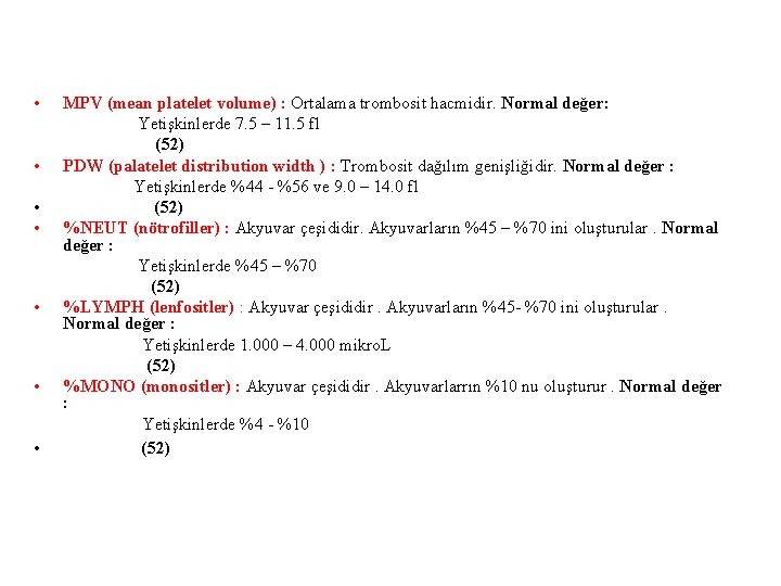  • • MPV (mean platelet volume) : Ortalama trombosit hacmidir. Normal değer: Yetişkinlerde