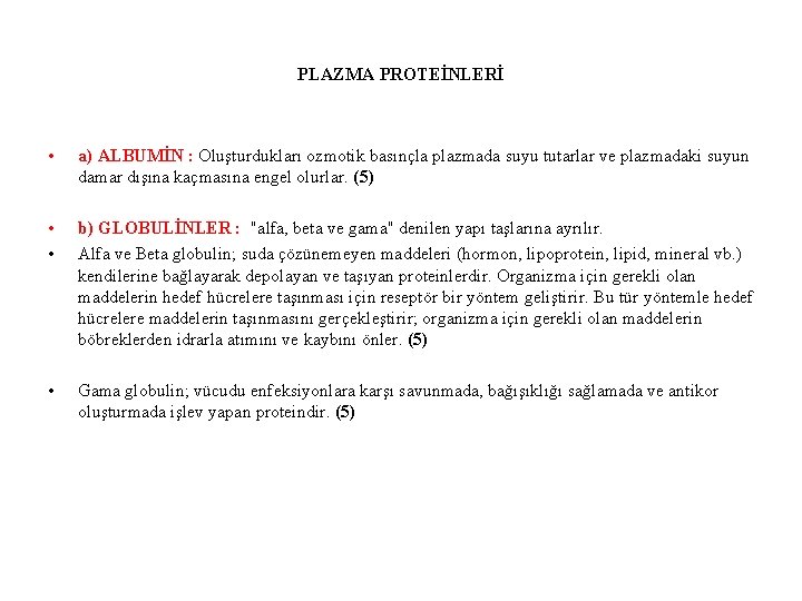 PLAZMA PROTEİNLERİ • a) ALBUMİN : Oluşturdukları ozmotik basınçla plazmada suyu tutarlar ve plazmadaki