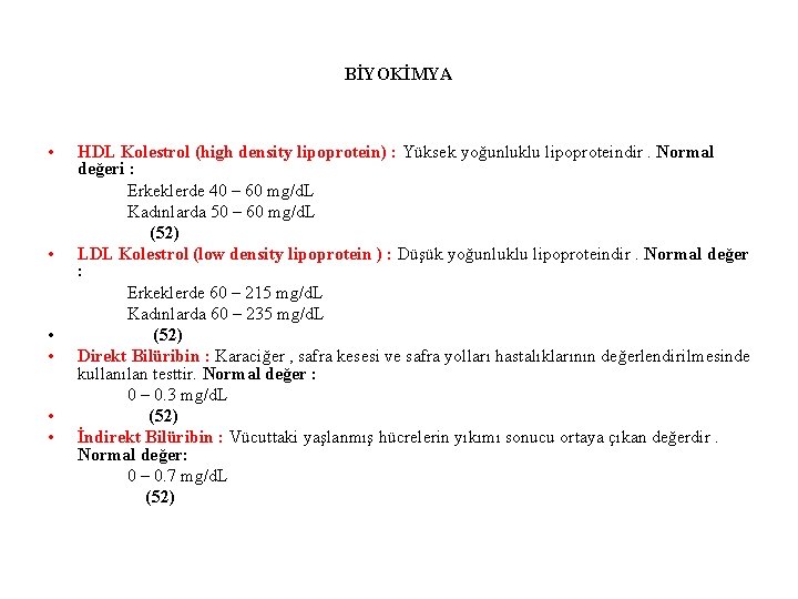BİYOKİMYA • • • HDL Kolestrol (high density lipoprotein) : Yüksek yoğunluklu lipoproteindir. Normal
