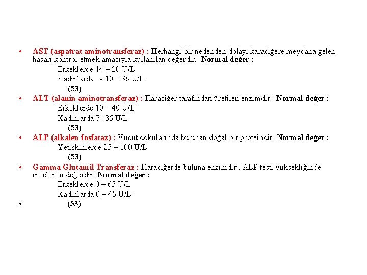  • • • AST (aspatrat aminotransferaz) : Herhangi bir nedenden dolayı karaciğere meydana