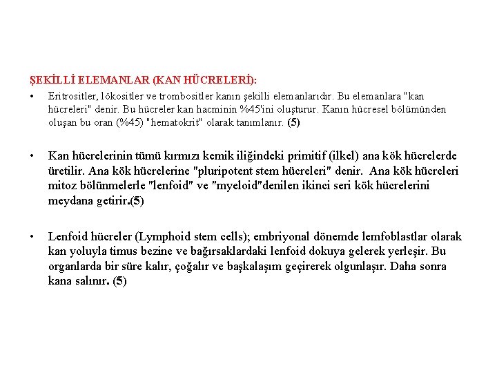 ŞEKİLLİ ELEMANLAR (KAN HÜCRELERİ): • Eritrositler, lökositler ve trombositler kanın şekilli elemanlarıdır. Bu elemanlara