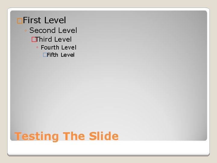 �First Level ◦ Second Level �Third Level ◦ Fourth Level �Fifth Level Testing The