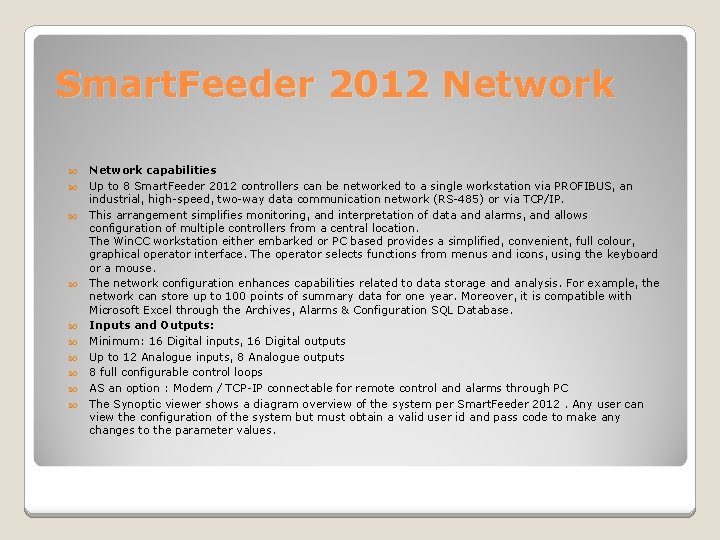 Smart. Feeder 2012 Network Network capabilities Up to 8 Smart. Feeder 2012 controllers can