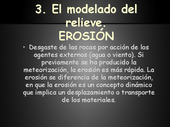 3. El modelado del relieve. EROSIÓN • Desgaste de las rocas por acción de