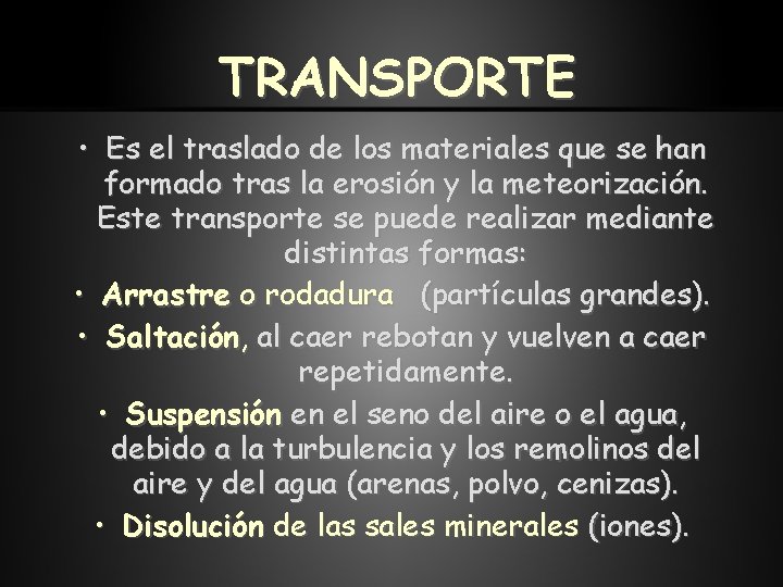 TRANSPORTE • Es el traslado de los materiales que se han formado tras la