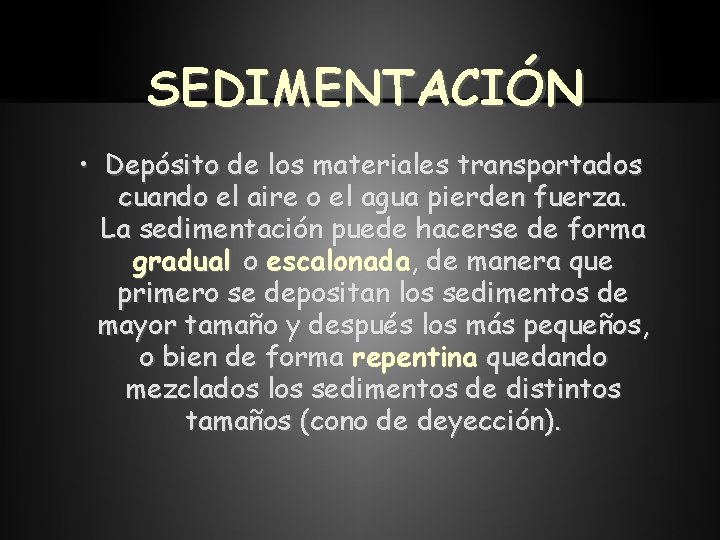 SEDIMENTACIÓN • Depósito de los materiales transportados cuando el aire o el agua pierden