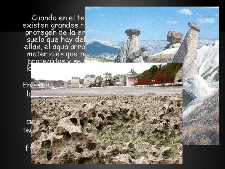 Cuando en el terreno existen grandes rocas que protegen de la erosión al suelo