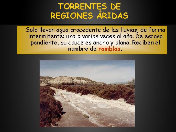 TORRENTES DE REGIONES ÁRIDAS Solo llevan agua procedente de las lluvias, de forma intermitente: