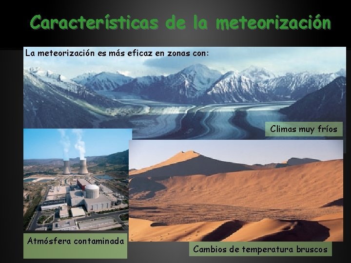 Características de la meteorización La meteorización es más eficaz en zonas con: Climas muy