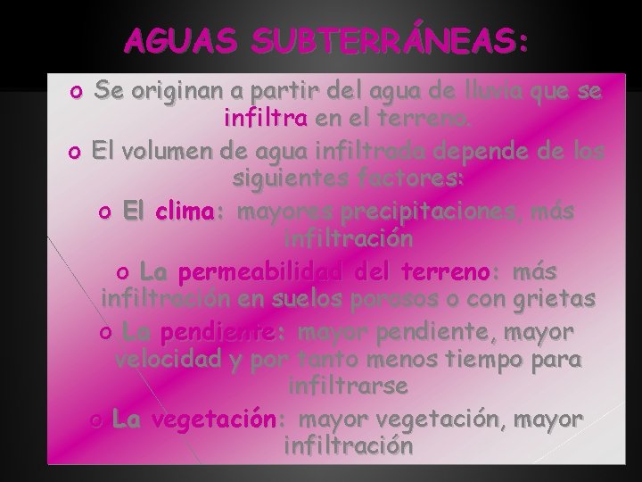 AGUAS SUBTERRÁNEAS: o Se originan a partir del agua de lluvia que se infiltra