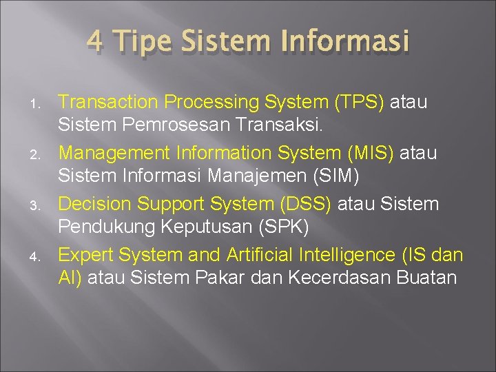 4 Tipe Sistem Informasi 1. 2. 3. 4. Transaction Processing System (TPS) atau Sistem