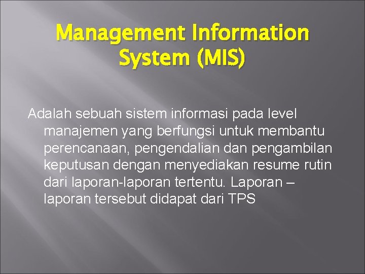 Management Information System (MIS) Adalah sebuah sistem informasi pada level manajemen yang berfungsi untuk