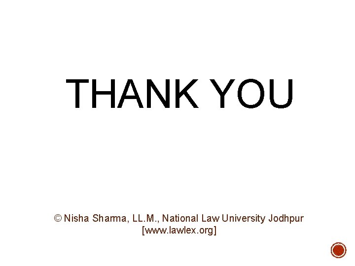 THANK YOU © Nisha Sharma, LL. M. , National Law University Jodhpur [www. lawlex.