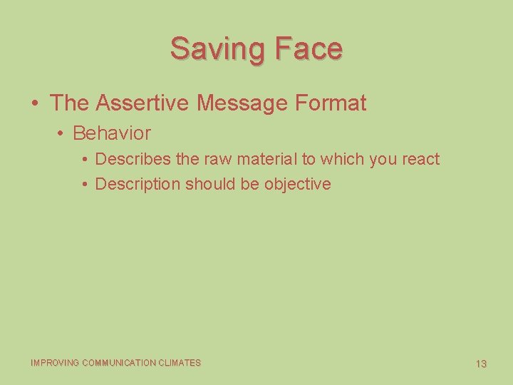 Saving Face • The Assertive Message Format • Behavior • Describes the raw material