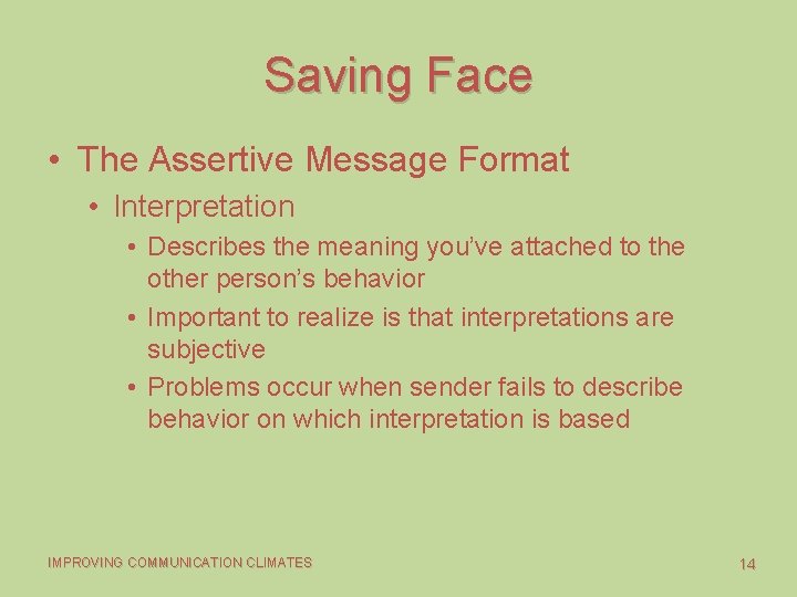 Saving Face • The Assertive Message Format • Interpretation • Describes the meaning you’ve