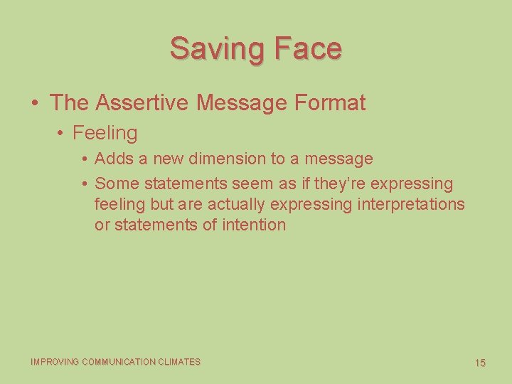 Saving Face • The Assertive Message Format • Feeling • Adds a new dimension