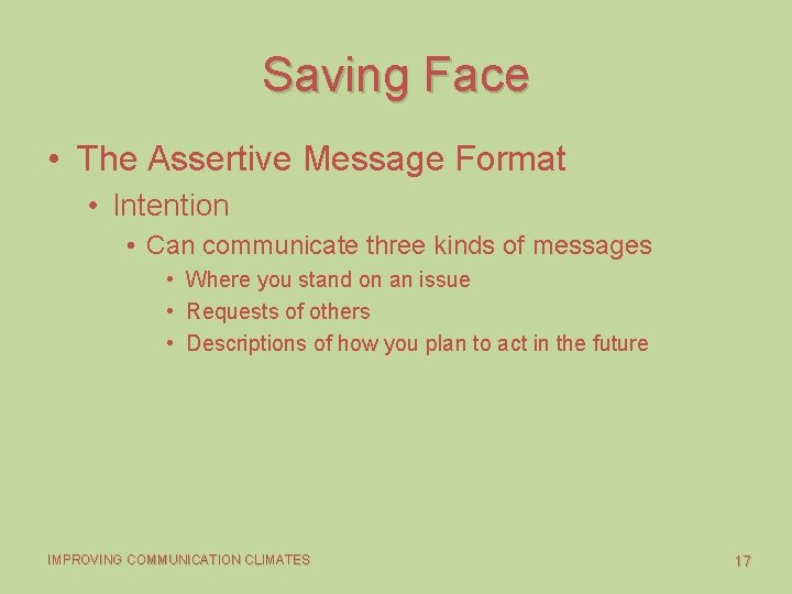 Saving Face • The Assertive Message Format • Intention • Can communicate three kinds