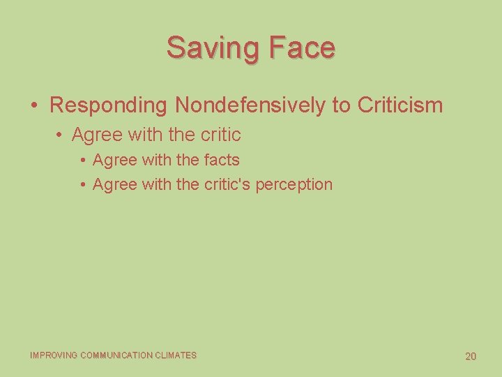 Saving Face • Responding Nondefensively to Criticism • Agree with the critic • Agree